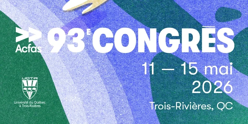 Bannière du 93e Congrès de l’Acfas, 11 – 15 mai 2026, Université du Québec à Trois-Rivières